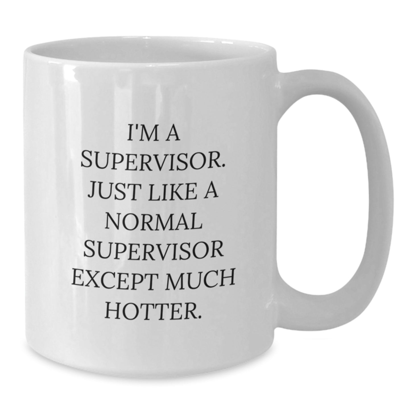 Funny Supervisor Quotes White Coffee Mugs, Gifts from Men to Supervisor, Unique Mother's Day Unique Gifts for Supervisor - Additional