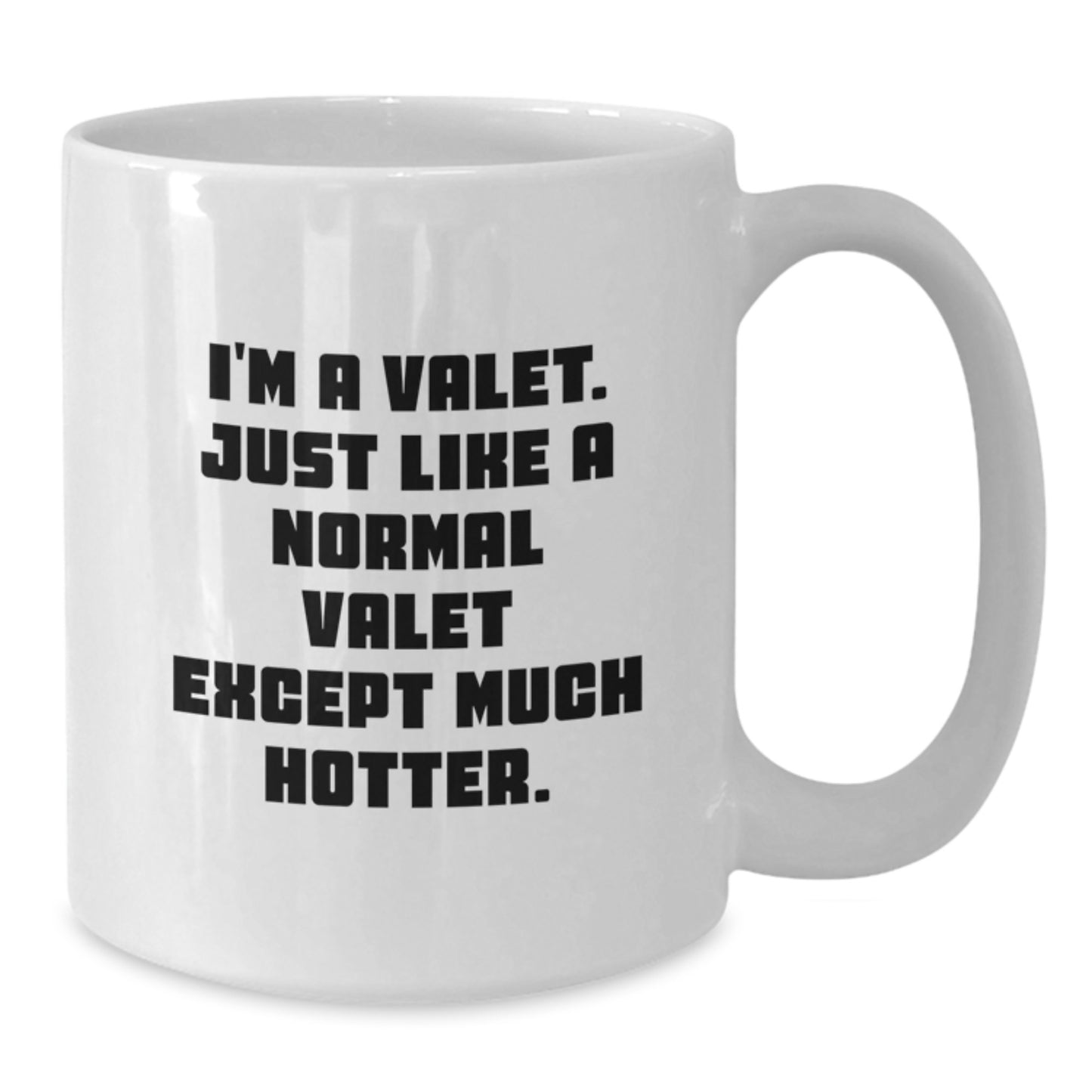 Valet Gifts for Men, Funny White Coffee Mug, I'm A Valet Just Like A Normal Valet Except Much Hotter, Graduation Unique Gifts from Family - Additional