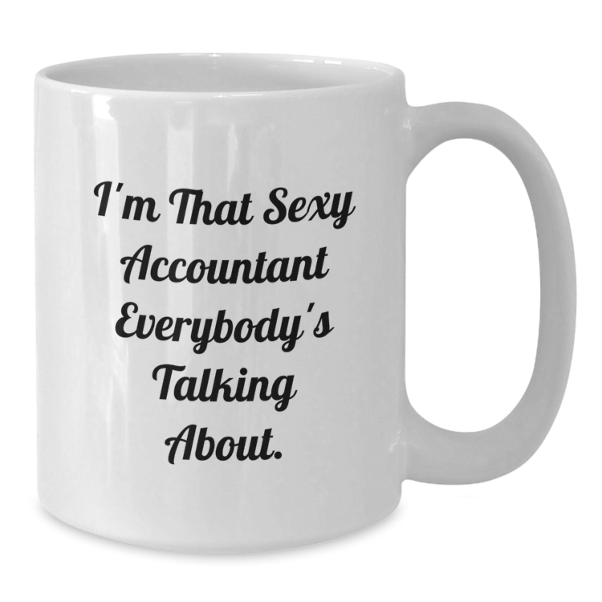 Funny Accountant Gifts for Men from Friends on Birthday Unique Occasion with I'm That Sexy Accountant Everybody's Talking About. Quote White Coffee Mug - Additional