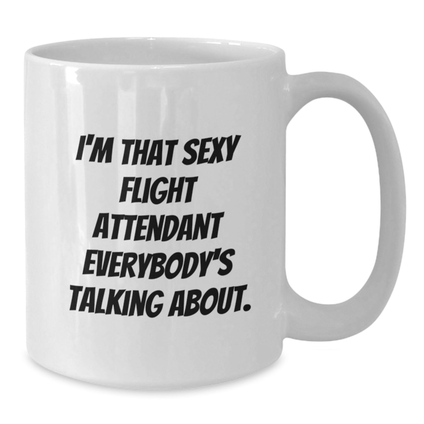 Funny Flight Attendant Gifts from Friends - I'm That Sexy Flight Attendant Everybody's Talking About. White Coffee Mug for Birthday - Additional