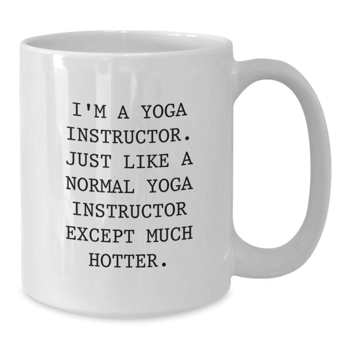 Funny Yoga Instructor Gifts for Men Women Friends Family - I'm A Yoga Instructor - White Coffee Mug for Graduation Unique Gifts from Family Friends - Additional