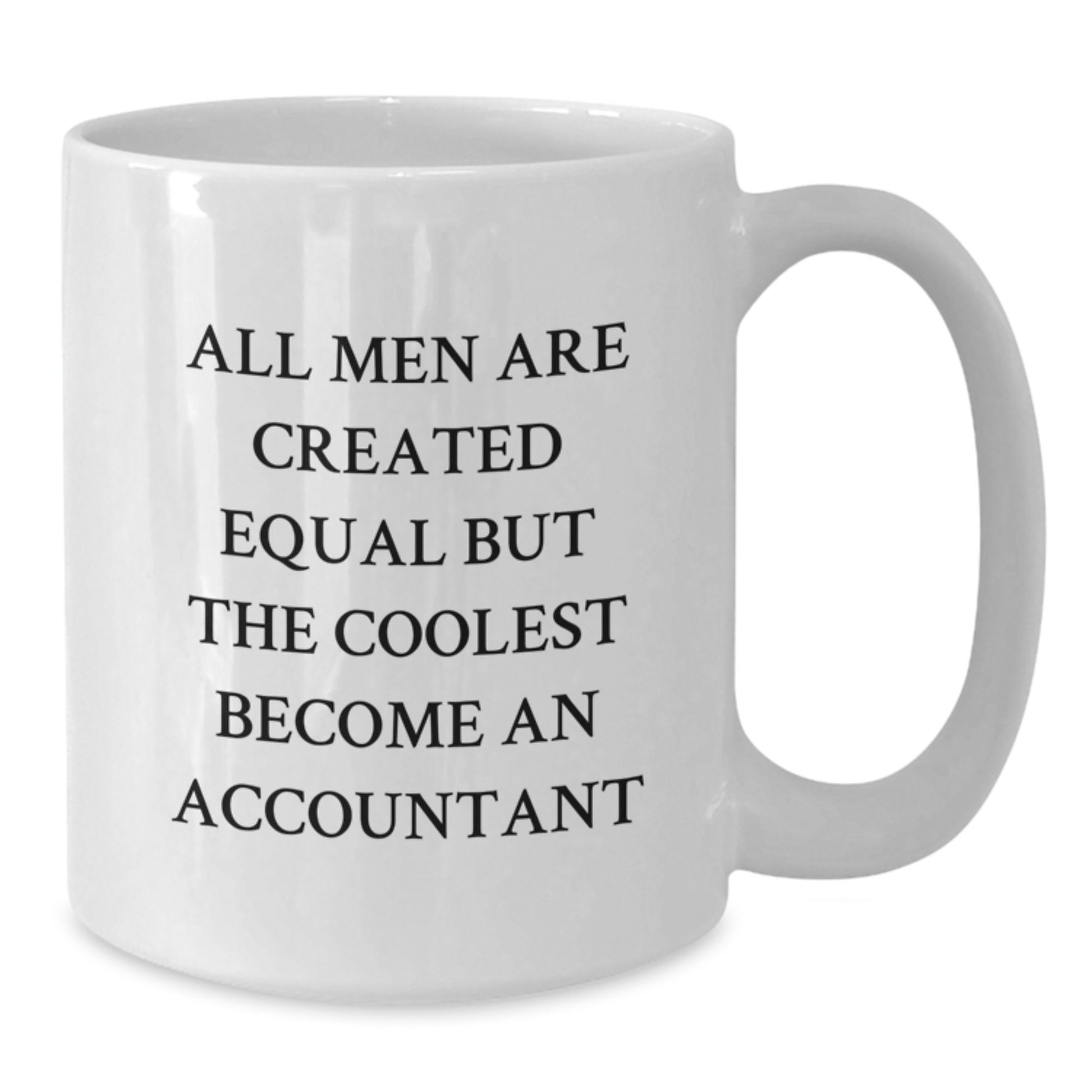 Funny Accountant Gifts from Men - Unique White Coffee Mugs for Accountants on Graduation Day - Inspirational Quote 'All Men Are Created Equal But The Coolest Become An Accountant' - Additional
