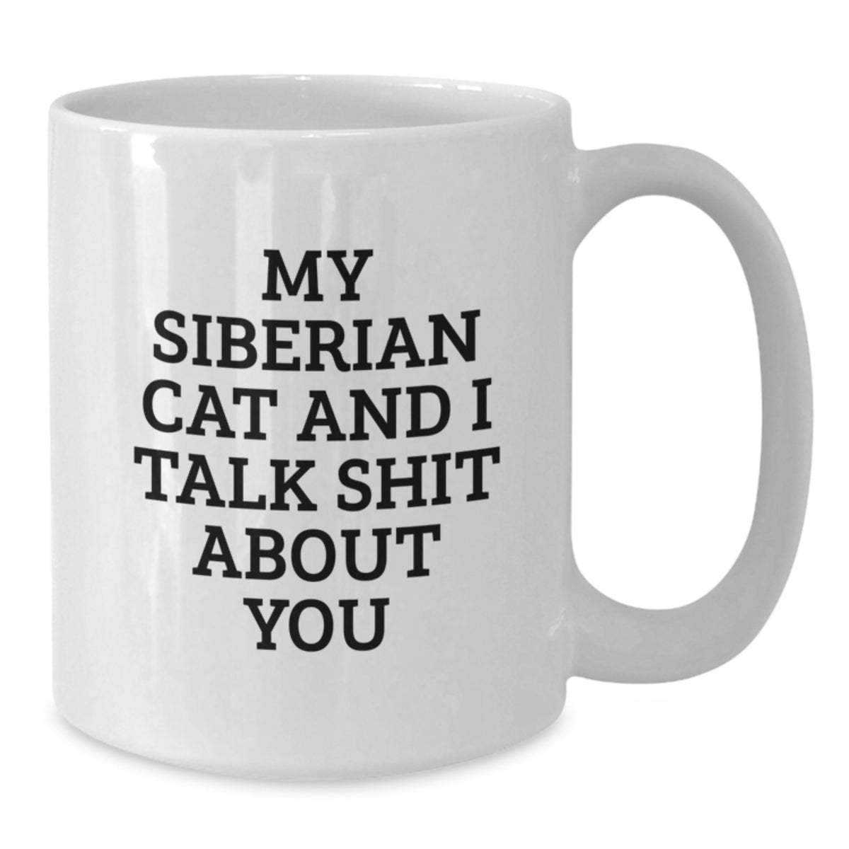 Siberian Cat Lover Funny Birthday Unique Gifts from Friends for Men White Coffee Mug - 'My Siberian Cat And I Talk Shit About You, Birthday Unique Gifts for Friends, Family, Coworkers - Additional