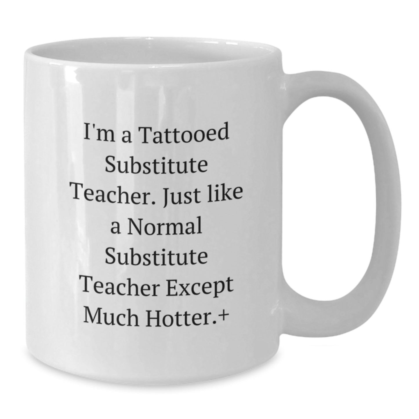 Funny Substitute Teacher Gifts for Women - Unique White Coffee Mug - I'm A Tattooed Substitute Teacher - Christmas Unique Gifts from Women - Additional