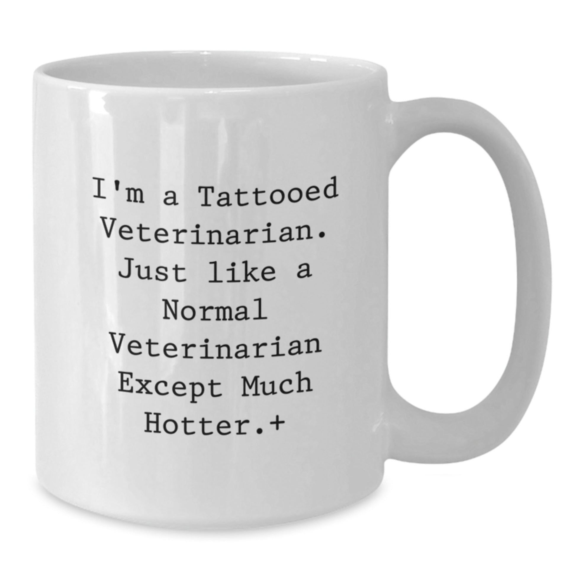 Funny Veterinarian Gifts, White Coffee Mug, 'I'm A Tattooed Veterinarian Except Much Hotter' - Unique Graduation Gifts from Friends to Veterinarian Men - Additional