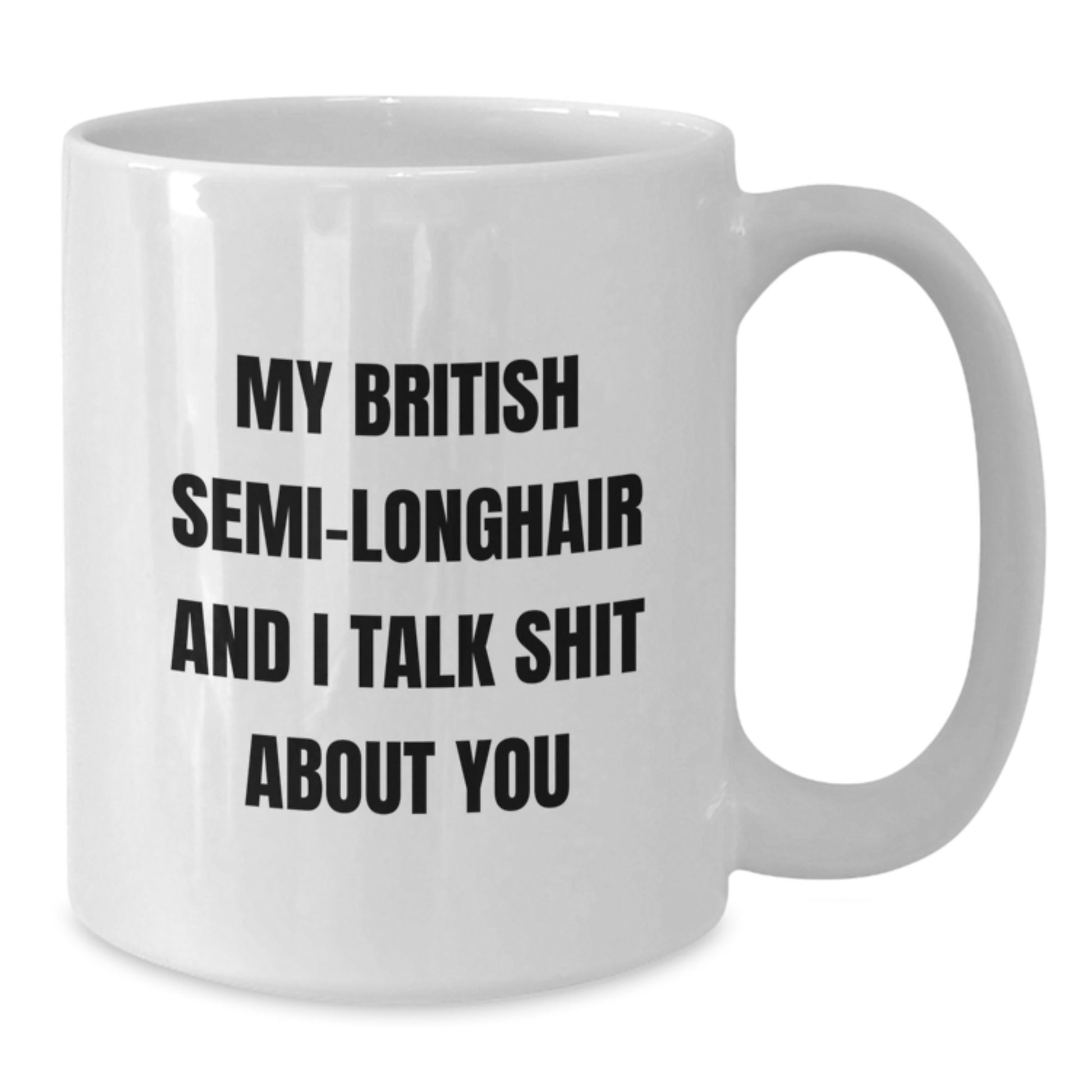 British Semi-Longhair Cat Lover Funny White Coffee Mug Gifts from Friends for Men and Women, Christmas Unique Gifts Ideas, 11oz or 15oz Ceramic Mug - Additional