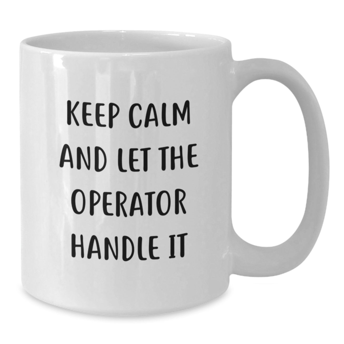 Keep Calm and Let the Operator Handle It Funny Operator Gifts for Men, Unique Birthday Unique Gifts from Friends, Operator White Coffee Mug, 11oz or 15oz Ceramic - Additional