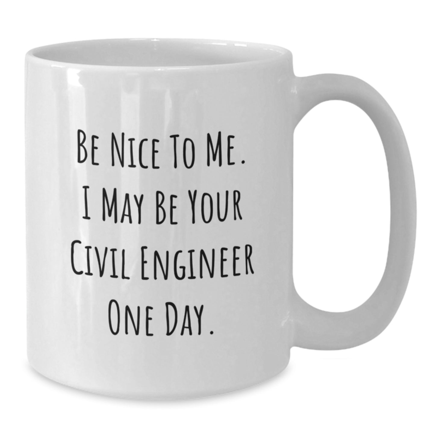 Civil Engineer Funny Gifts from Friends - White Coffee Mug for Men - Be Nice To Me I May Be Your Civil Engineer One Day Christmas Unique Gift - Additional