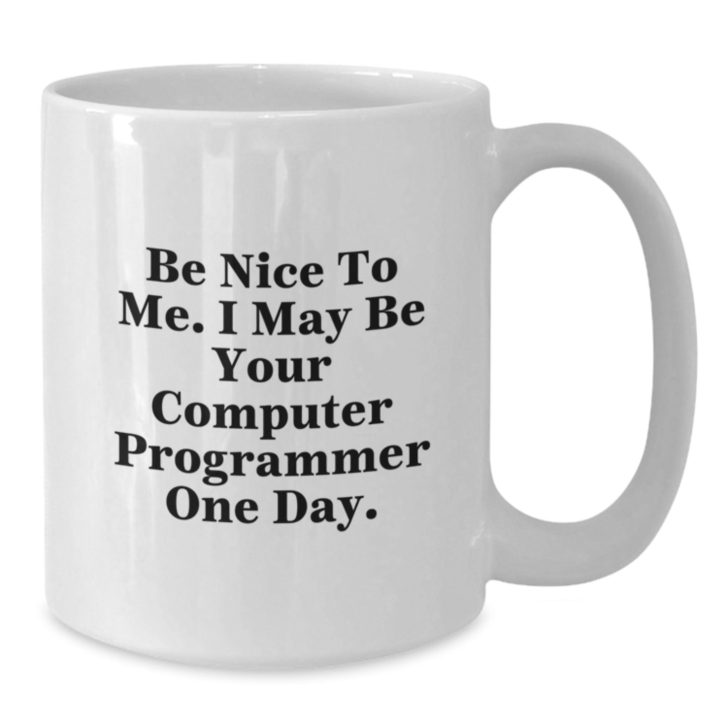 Funny Gifts for Computer Programmer Friends from Men, White Coffee Mugs with Inspirational Quote 'Be Nice To Me. I May Be Your Computer Programmer One Day.', Perfect Christmas Unique Gifts - Additional