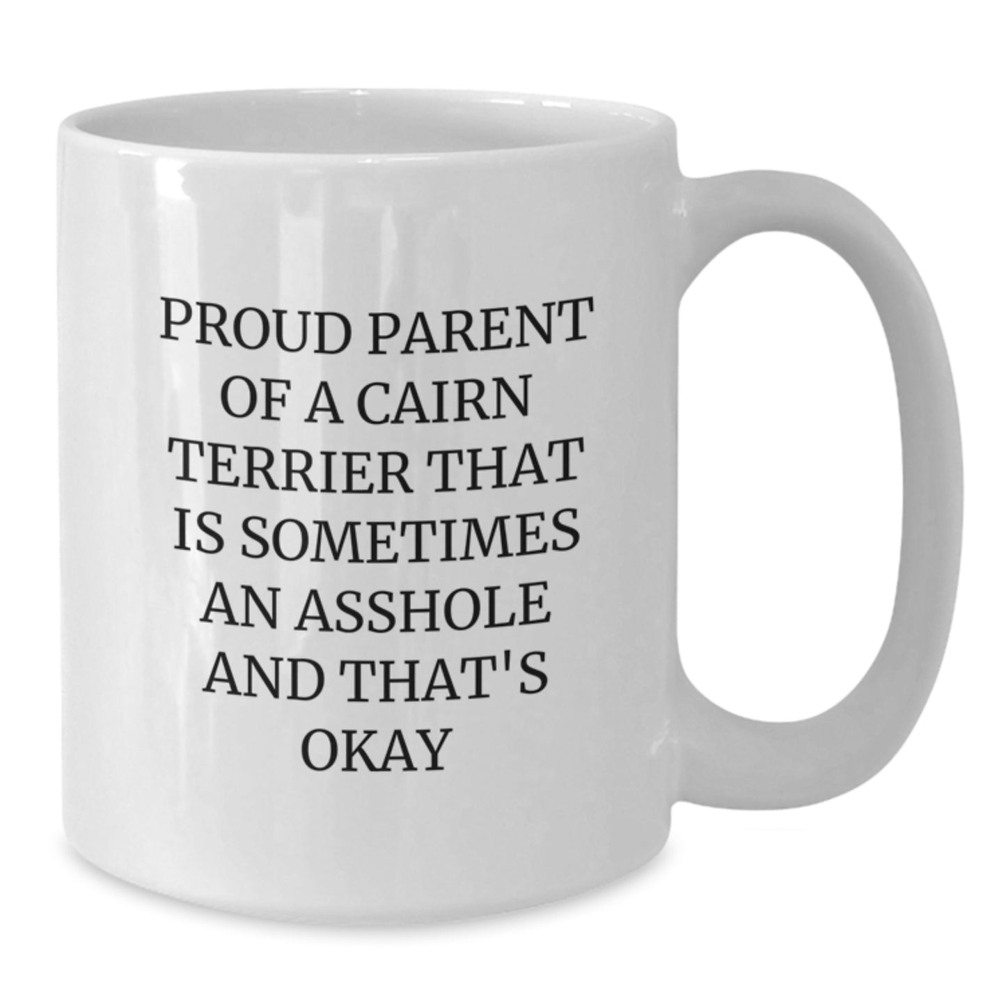 Cairn Terrier Dog Lover Funny Gifts from Friends Family Valentine's Unique White Coffee Mug - Proud Parent of a Cairn Terrier That Is Sometimes an Asshole and That's Okay - Additional