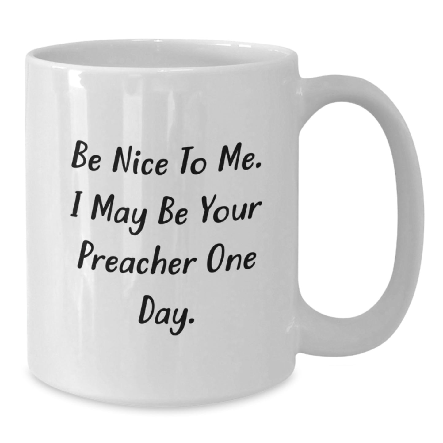 Funny Preacher White Coffee Mug Gifts for Christmas, White Coffee Mug for Men, Gifts from Family to Preacher, Be Nice To Me. I May Be Your Preacher One Day. - Additional