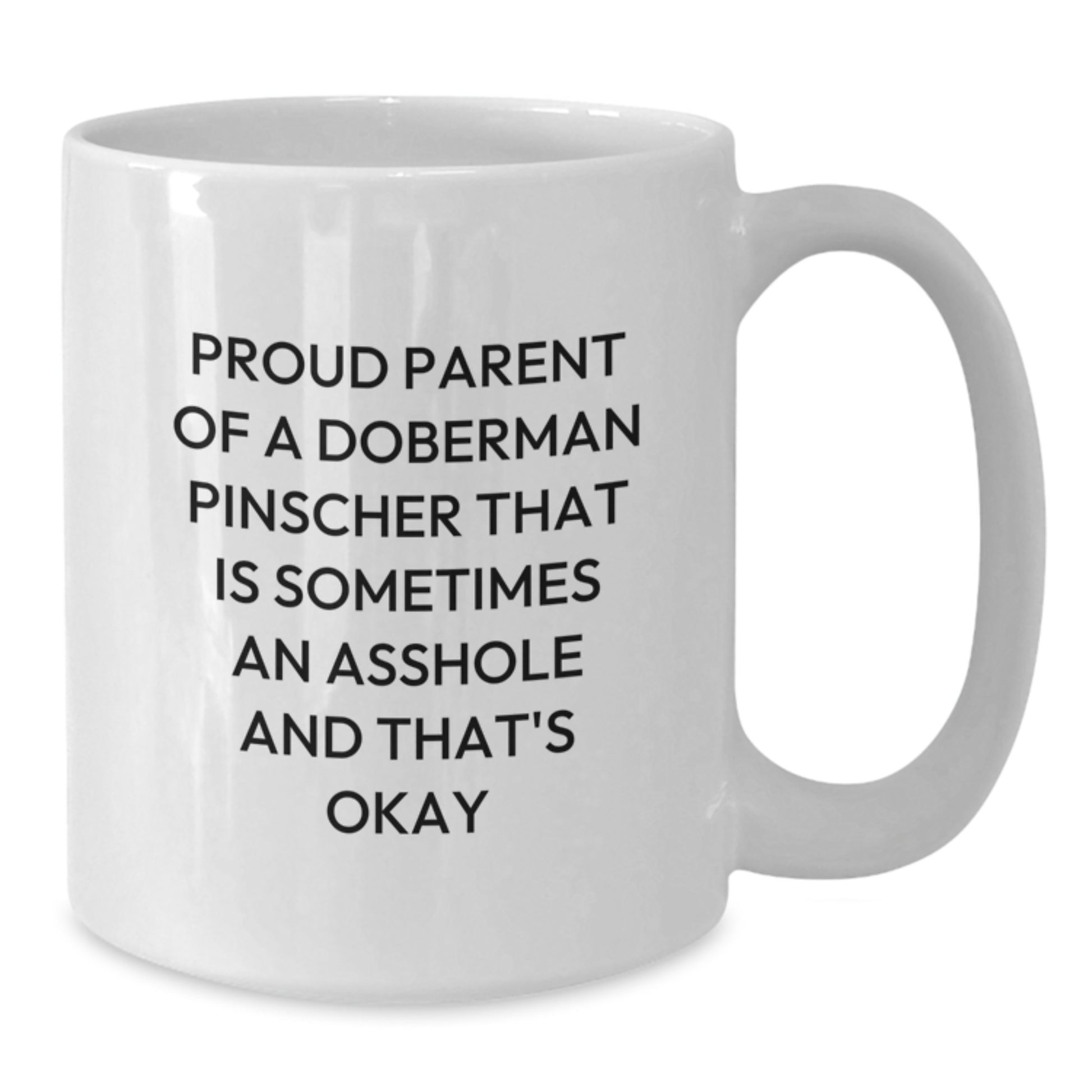 Funny Doberman Pinscher Dog Gifts for Dad, 'Proud Parent Of A Doberman Pinscher That Is Sometimes An Asshole And That's Okay' White Coffee Mug, Father's Day Unique Gifts from Men - Additional