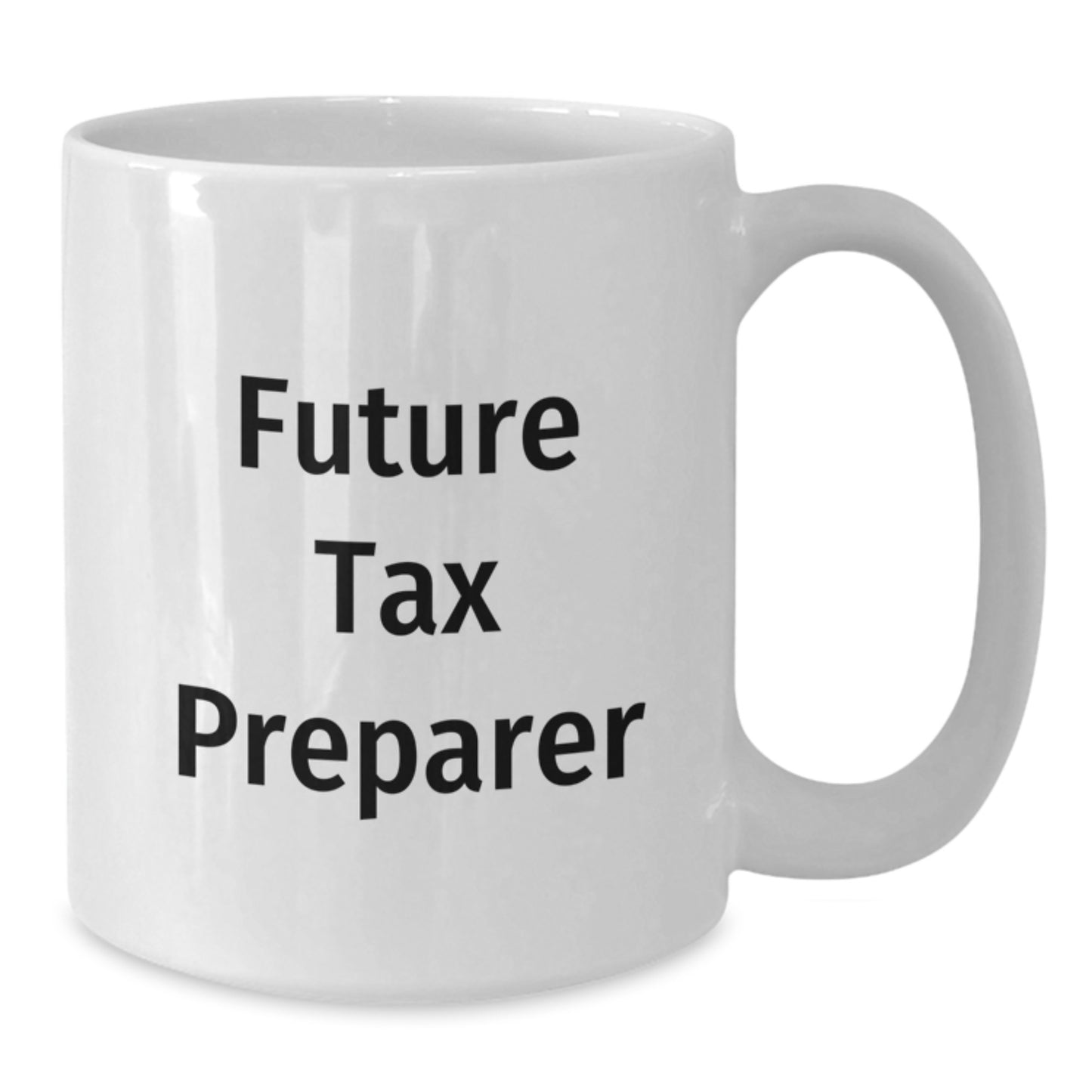 Funny Future Tax Preparer Gifts from Friends Mug, Birthday Unique Gifts for Tax Preparer, 11oz or 15oz White Coffee Mug - Additional