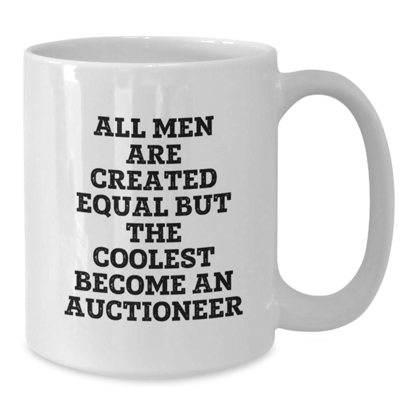 Funny Quote Gifts from Men for Auctioneer, Unique White Coffee Mug, All Men Are Created Equal But The Coolest Become An Auctioneer - Additional