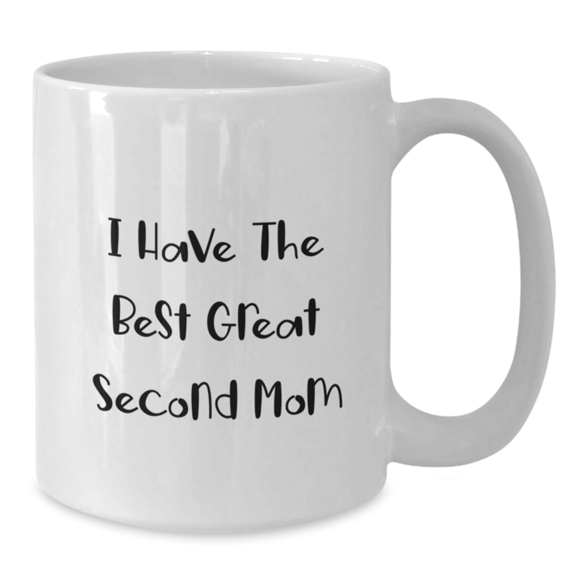 Funny Second Mom White Coffee Mug Gifts from Family, I Have The Best Great Second Mom, Perfect for Second Mom on Mother's Day - Additional