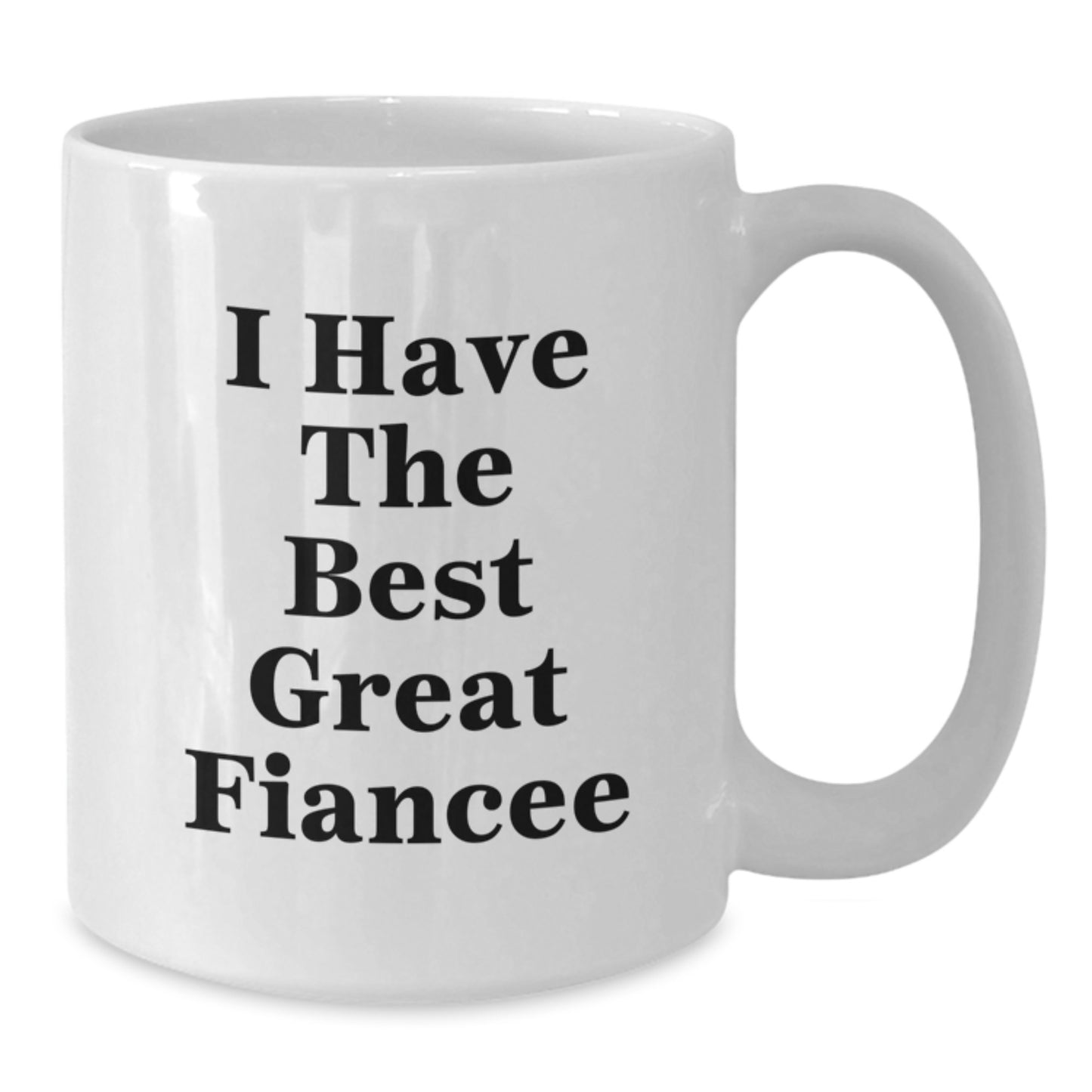 Funny Fiancee Gifts from Men to Fiancee - White Coffee Mug with I Have The Best Great Fiancee Quote, Father's Day Unique Gifts - Additional