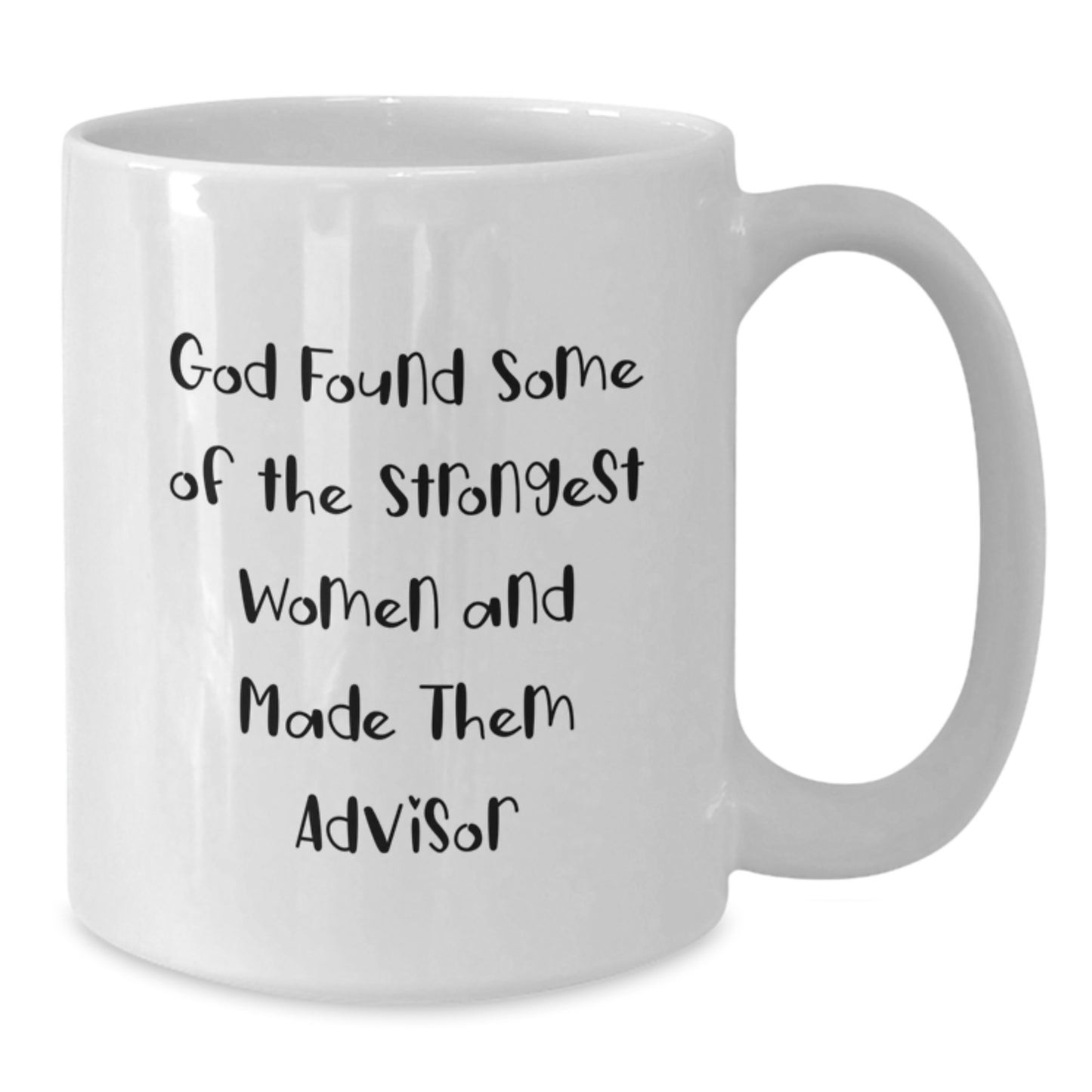 Funny Advisor Gifts from Men for Women Friends Family - God Found Some Of The Strongest Women And Made Them Advisor White Coffee Mug - Additional