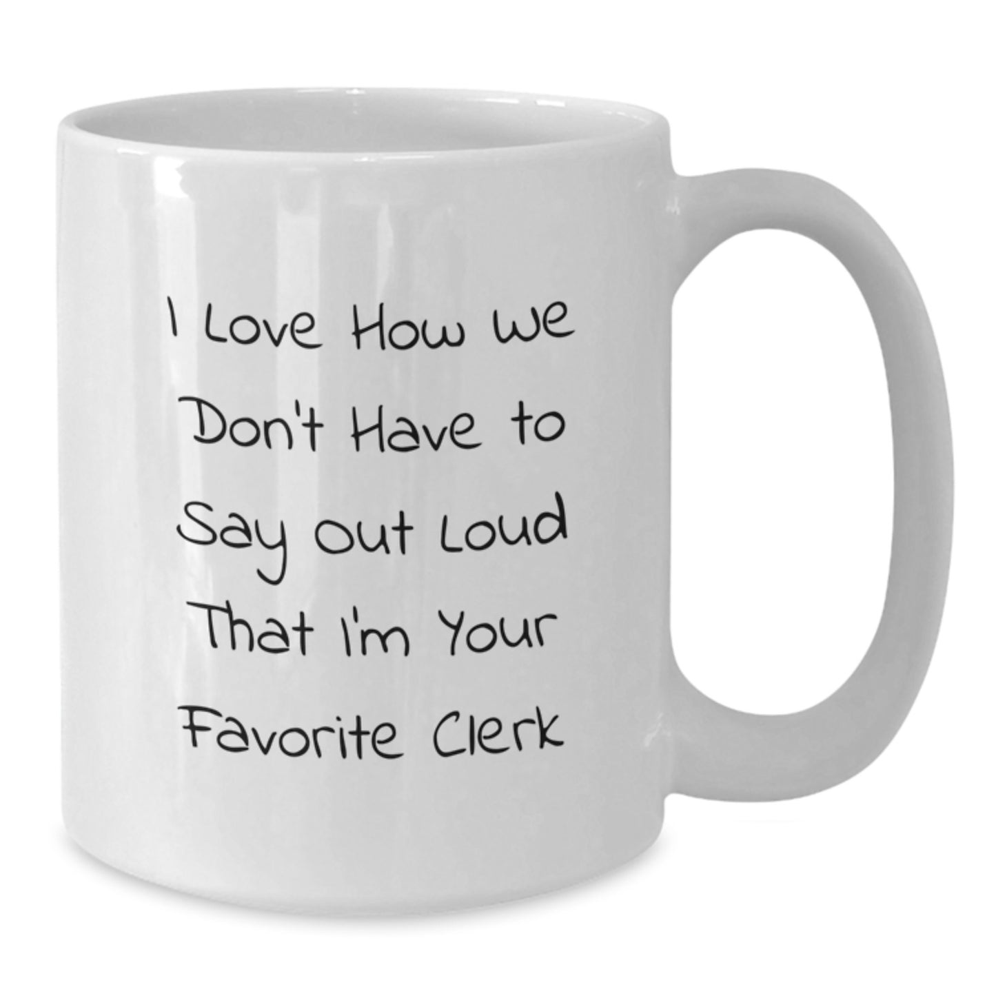 Funny Clerk Gifts for Men White Coffee Mugs from Friends, Clerk Appreciation Christmas Unique Gifts, I Love How We Don't Have To Say Out Loud That I'm Your Favorite Clerk Mug - Additional