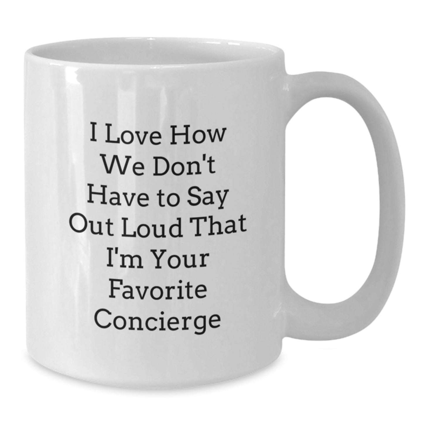Funny Concierge Gifts from Friends for Favorite Concierge Christmas Unique Mugs, White Coffee Mug, I Love How We Don't Have To Say Out Loud That I'm Your Favorite Concierge, Gifts for Concierge - Additional