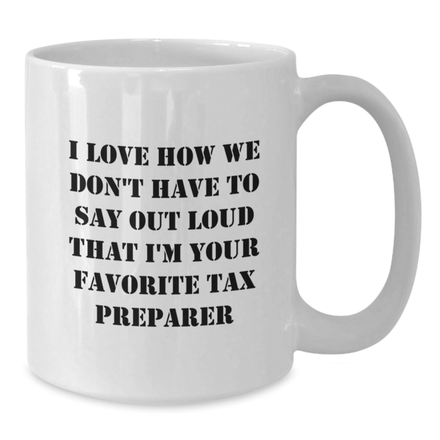 Funny Tax Preparer Gifts from Friends for Graduation Unique White Coffee Mugs, I Love How We Don't Have To Say Out Loud That I'm Your Favorite Tax Preparer, Funny Tax Mugs for Tax Professionals - Additional