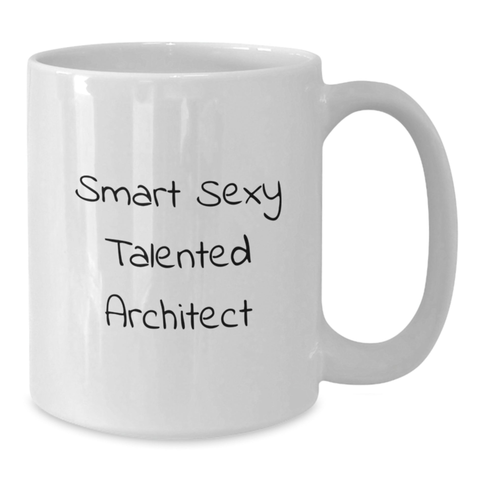 Funny Smart Sexy Talented Architect Graduation Gifts from Friends for White Coffee Mug, 'Smart Sexy Talented Architect' Quote, 11oz or 15oz Capacity, Ceramic, Microwave and Dishwasher Safe - Additional