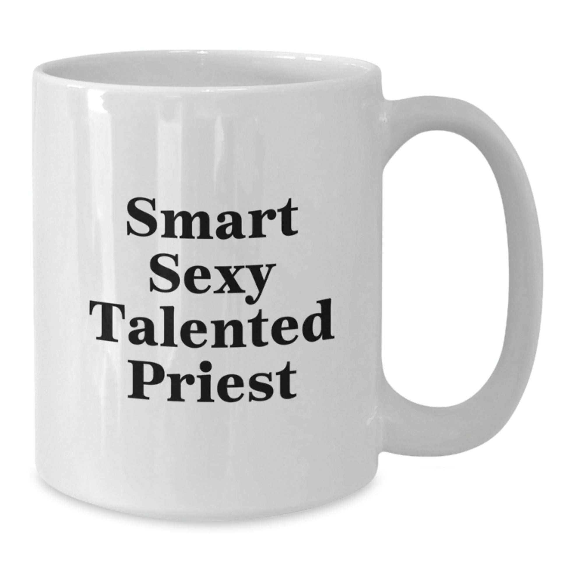 Gifts for the Smart Sexy Talented Priest, Funny White Coffee Mug, Perfect for Graduation Day, White, 11oz or 15oz Capacity, Ceramic Material - Additional