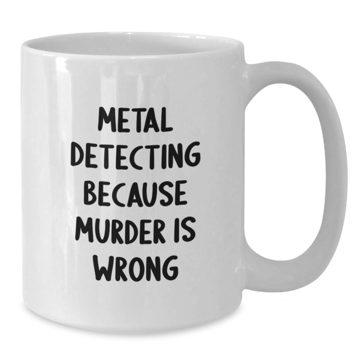Metal Detecting Funny Quote White Coffee Mug, Ideal Gifts from Friends for Metal Detecting Enthusiasts, Christmas Unique Gifts, Funny Metal Detecting Humor - Additional