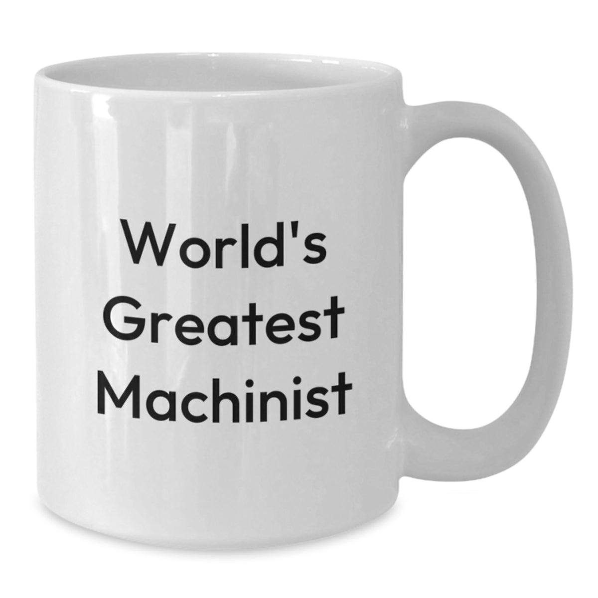 Funny Machinist Gifts from Men - World's Greatest Machinist White Coffee Mug for Machinist Lover - Unique Mother's Day Unique Gift for Machinist Mom or Dad - Additional