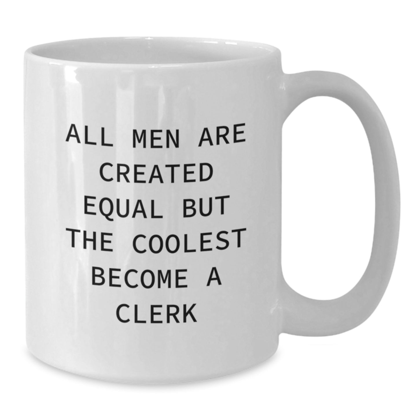 Funny Clerk Gifts for Men - White Coffee Mug - Gifts from Friends - 'All Men Are Created Equal But The Coolest Become A Clerk' - Additional