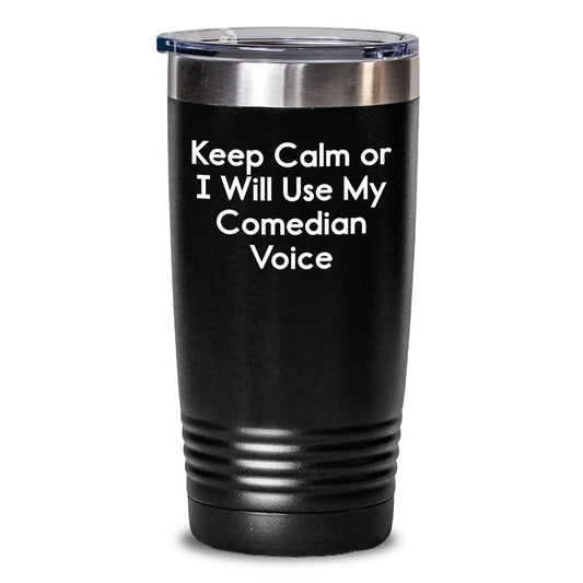 Comedian Funny Gifts from Men, Gifts for Comedians, Keep Calm Tumbler, Graduation Unique Gifts, Comedian Voice Stainless Steel Tumbler - Main