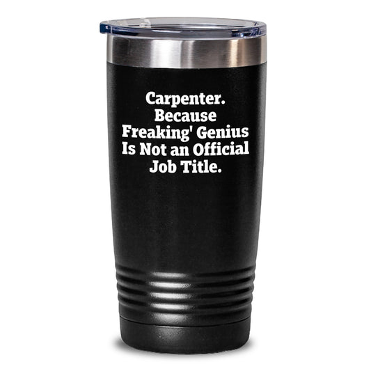 Funny Carpenter Quotes Tumbler, Gifts for the genius Carpenter, 20oz/30oz Stainless Steel Tumbler, Birthday Unique Gifts from Friends and Family - Main
