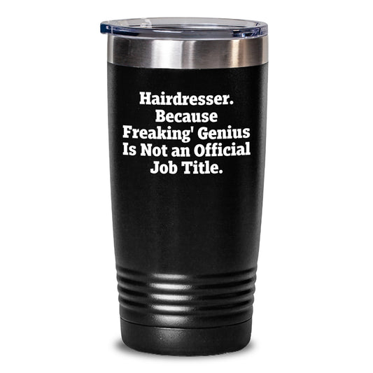 Funny Hairdresser Gifts from Friends, Unique Birthday Unique Gifts for Hairdresser, Tumbler Quote 'Hairdresser. Because Freaking' genius Is Not An Official Job Title. - Main
