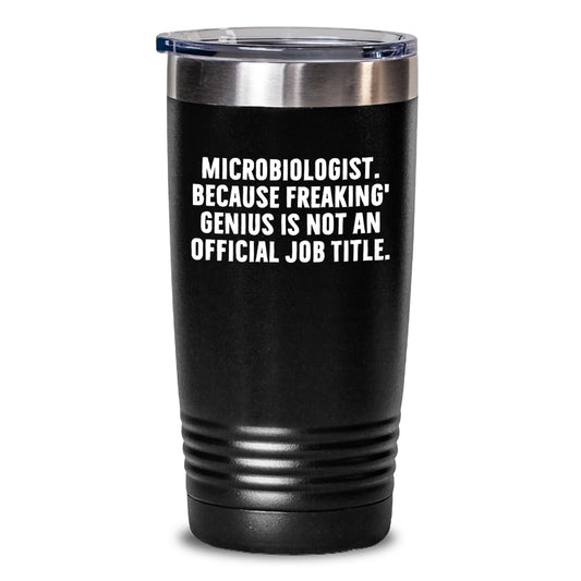 Funny Microbiologist Gifts - 'Microbiologist. Because Freaking' genius Is Not An Official Job Title.' Tumbler for Her, Him, Friends, Coworkers, Family Birthday - Main