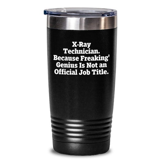 Funny X-Ray Technician Gifts for Him, X-Ray Technician Birthday Unique Tumbler Gifts from Men to X-Ray Technician - 'X-ray Technician. Because Freaking' genius Is Not An Official Job Title.' - Main