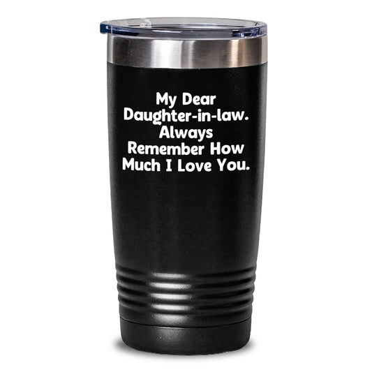 Funny Daughter-in-law Gifts - Birthday Unique Tumblers - Gifts from Family - My Dear Daughter-in-law. Always Remember How Much I Love You. - Daughter-in-law Tumbler - Main