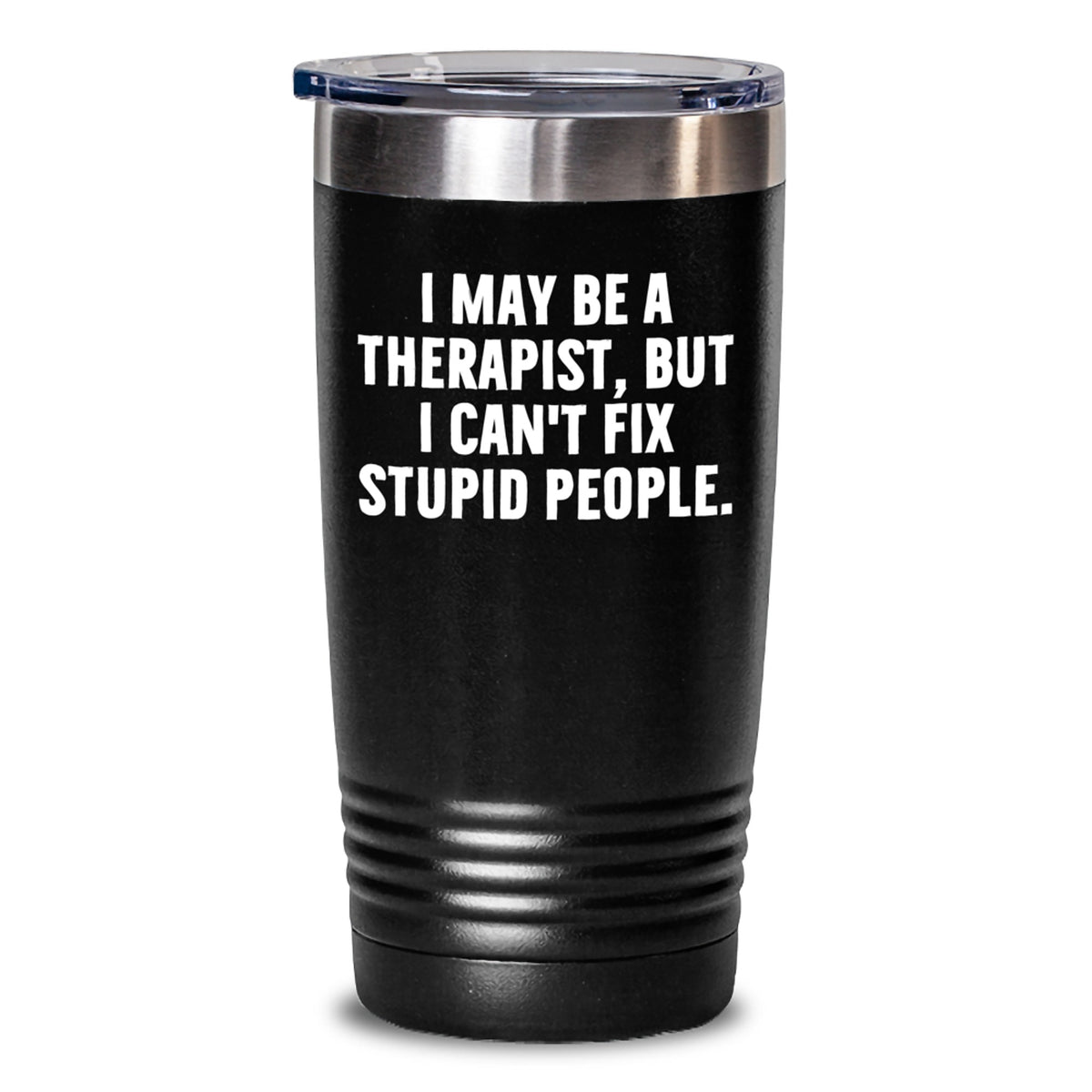 Funny Therapist Gifts from Friends for Therapist Birthday Unique Tumblers with I May Be A Therapist But I Cant Fix Stupid People Quote - Tumbler Gifts for Therapist - Main