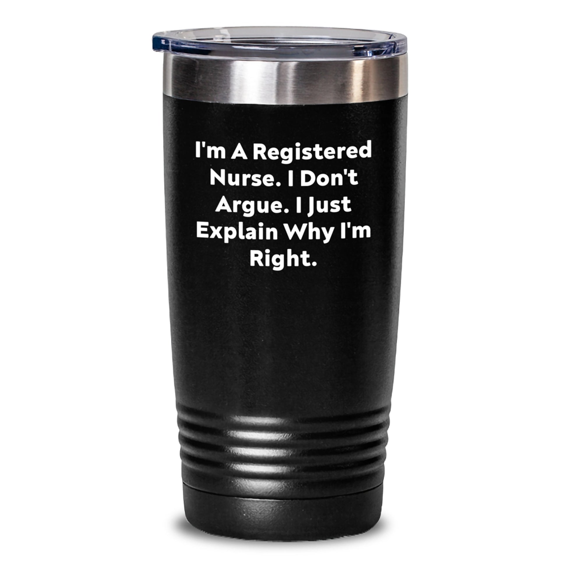 Funny Registered Nurse Gifts - I'm A RN, I Don't Argue, I Just Explain Why I'm Right Black Tumbler Gifts for Christmas - Main