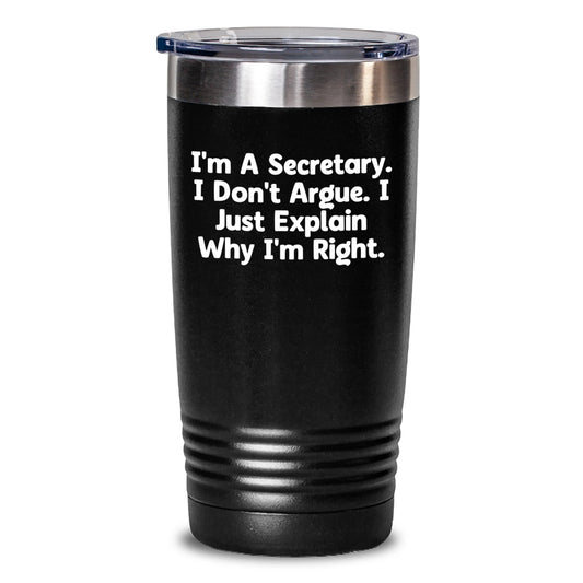 Funny Secretary Gift Tumbler for Men - Christmas Unique Gifts from Husband to Wife, Coworkers, Friends - I'm A Secretary. I Don't Argue. I Just Explain Why I'm Right. - Main