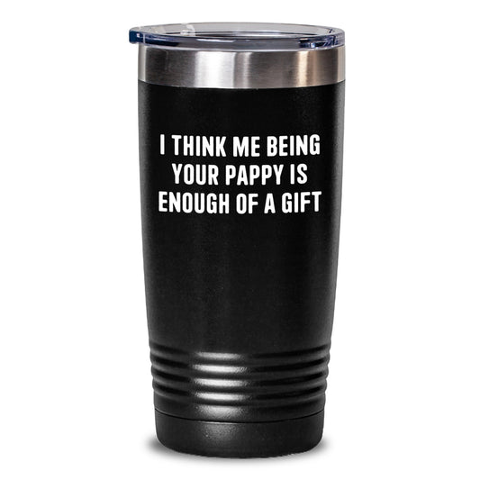 Funny Pappy Gifts from Men, Unique Birthday Unique Gifts for Pappy, 20oz Stainless Steel Tumbler with Powder Coating, 'I Think Me Being Your Pappy Is Enough Of A Gift' - Main