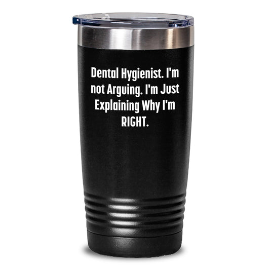 Funny Dental Hygienist Tumbler Gift from Friends for Graduation - 'I'm Not Arguing. I'm Just Explaining Why I'm Right.' - Main