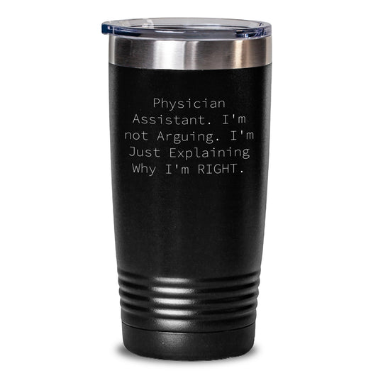Physician Assistant Gifts, Funny Quote Tumbler, Gifts from Friends for Physician Assistant Graduation, Keeps Drinks Hot Cold - 20oz or 30oz Capacity, Stainless Steel/Powder Coating - Main