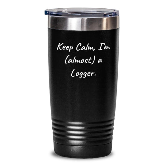 'Funny Logger Gifts from Men to Friends, 'Keep Calm, I'm (almost) A Logger.' Tumbler for Birthday - Main