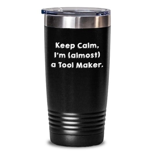 Funny Tool Maker Gifts from Friends for Valentine's Tumbler with Keep Calm I'm almost A Tool Maker Quote - 20oz/30oz Black Stainless Steel Tumbler - Main