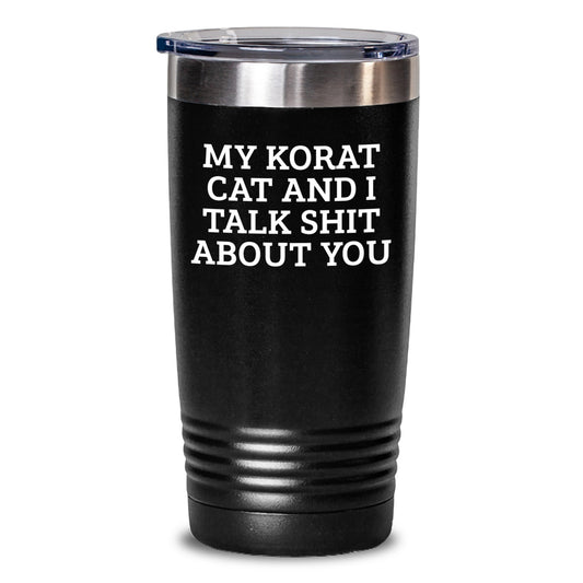Funny Korat Cat Gifts from Friends, Birthday Unique Korat Cat Tumbler - My Korat Cat And I Talk Shit About You, Korat Cat Enthusiast Lover - Main