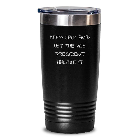 Funny Vice President Gifts from Friends - Keep Calm and Let the Vice President Handle It Tumbler, Birthday Unique Gifts for Vice President, 20oz or 30oz Capacity - Main