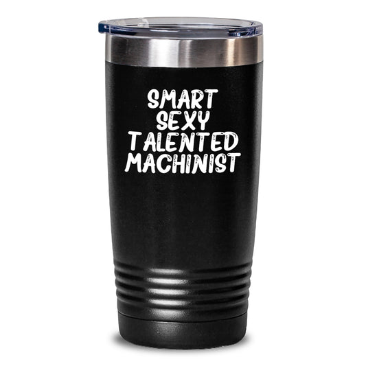 Funny Machinist Gifts from Friends for Graduation, Smart Sexy Talented Machinist Tumbler, 20oz or 30oz Vacuum-Insulated, Stainless Steel / Powder Coating - Main