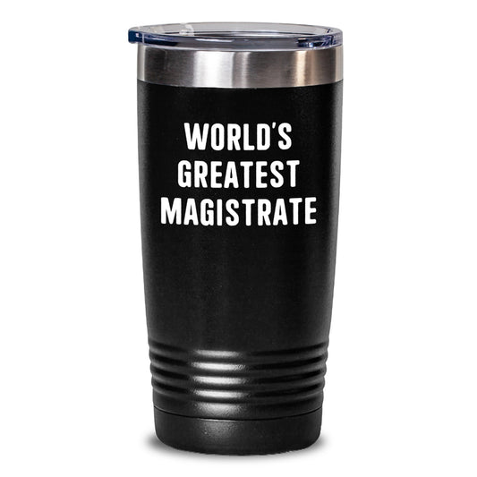 Funny Magistrate Gifts for Men - World's Greatest Tumbler, Mother's Day Unique Gifts from Family to Magistrate - Main