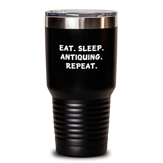 Antiquing Enthusiasts' Gifts from Friends Tumbler, Eat. Sleep. Antiquing. Repeat., Birthday Unique Antiquing Gifts for Men, Women, Family - Main