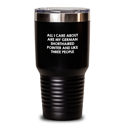 Funny German Shorthaired Pointer Dog Tumbler Gifts from Friends for Birthday, 'All I Care About Are My German Shorthaired Pointer And Like Three People' - Main