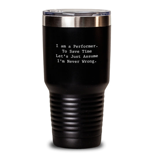 Funny Performer Gifts for Him - I'm Never Wrong Tumbler, Perfect Performer Christmas Unique Gifts, 20oz/30oz Vacuum Insulated Tumbler for Men - Main